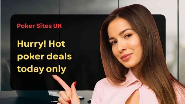 Sign up now at poker sites UK and claim hot bonuses that won’t last all week