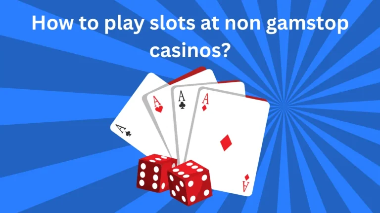 How to Play Slots at Non Gamstop Casinos? How to Play Slots at Non Gamstop Casinos?