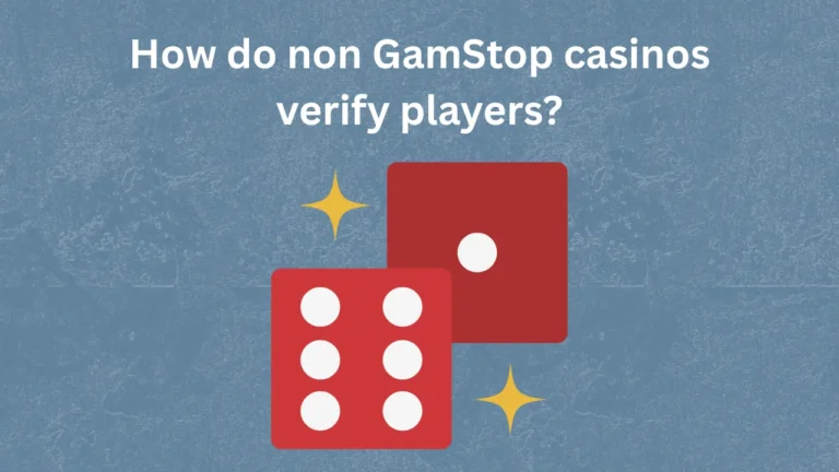How Do Non GamStop Casinos Verify Players? How Do Non GamStop Casinos Verify Players?