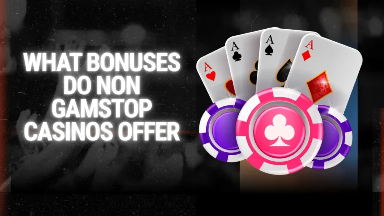 What Bonuses Do Non GamStop Casinos Offer? What Bonuses Do Non GamStop Casinos Offer?