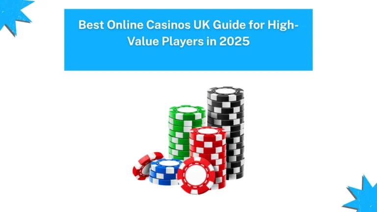 Best Online Casinos UK Guide for High-Value Players in 2025