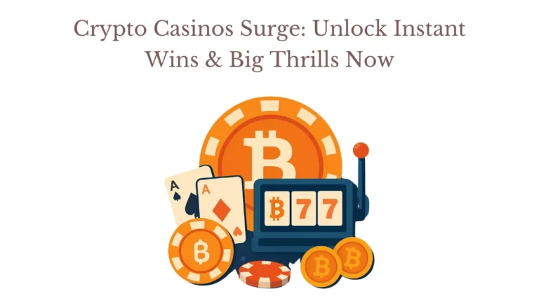 Crypto Casinos Surge: Unlock Instant Wins & Big Thrills Now
