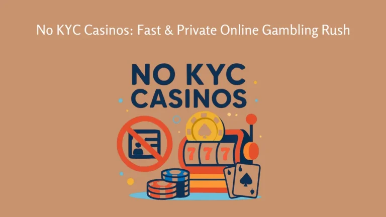 No KYC Casinos: Fast & Private Online Gambling Rush No KYC Casinos: Fast & Private Online Gambling Rush