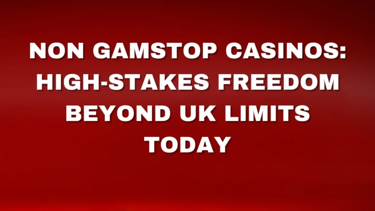 Non Gamstop Casinos: High-Stakes Freedom Beyond UK Limits Today Non Gamstop Casinos: High-Stakes Freedom Beyond UK Limits Today